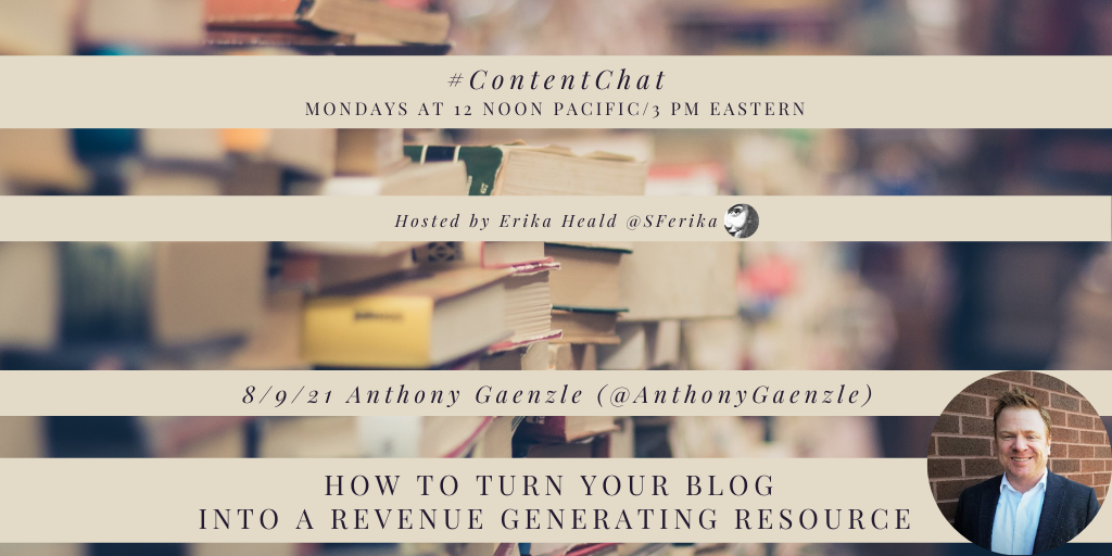 A #ContentChat header image that says today's topic is how to turn your blog into a revenue generating resource, with guest Anthony Gaenzle.